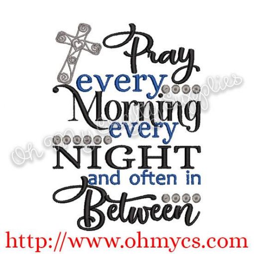Pray Every Morning Every Night and often in Between Embroidery Design