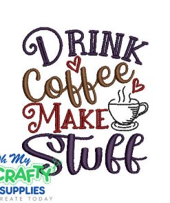 Drink Coffee Make Stuff 723 Embroidery Design