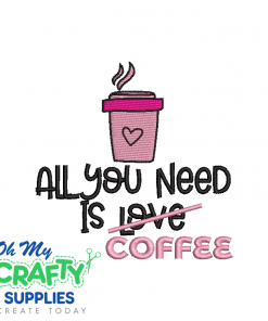 All You Need is Coffee 314 Embroidery Design