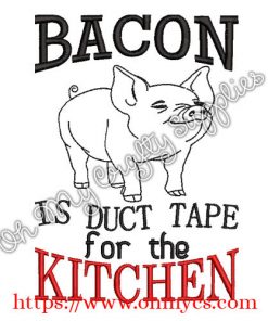 Bacon is the duct tape for the kitchen Embroidery Design