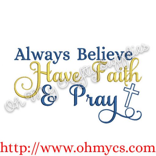 Always Believe Have Faith and Pray Embroidery Design
