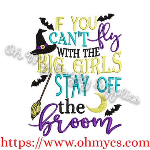 If you can't fly with the big girls stay off the broom embroidery design