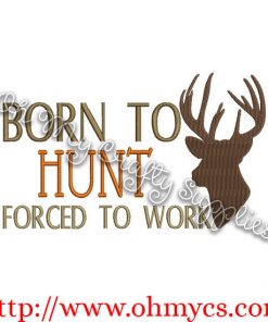 born to hunt forced to work embroidery design