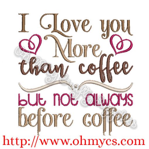 I love you more than coffee but not always before coffee embroidery design