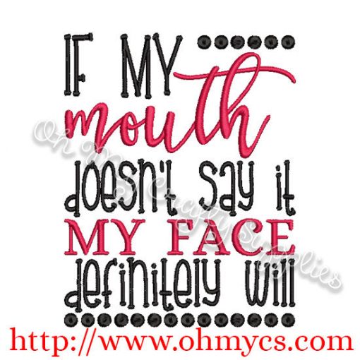 If my mouth doesn't say it my face will embroidery design
