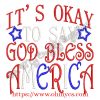 It's Okay to Say God Bless America Embroidery Design