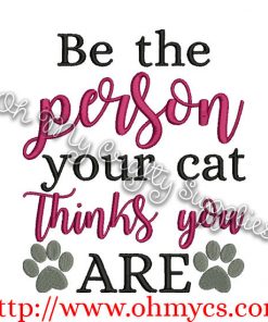 Be the person your cat thinks you are embroidery design
