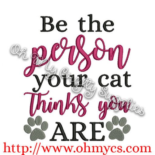 Be the person your cat thinks you are embroidery design