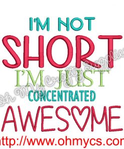 I'm Not Short I'm just Concentrated Awesome Embroidery Design
