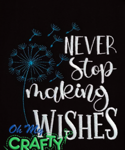 Never Stop Making Wishes Embroidery Design