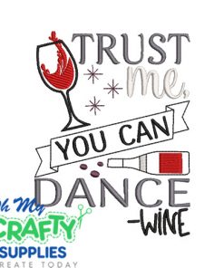 Trust Me you can Dance Wine Embroidery Design